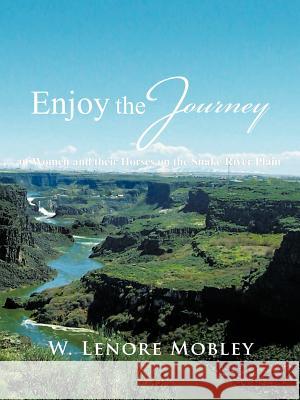 Enjoy the Journey: of Women and their Horses along the Snake River Plain Mobley, W. Lenore 9781456769543 Authorhouse - książka