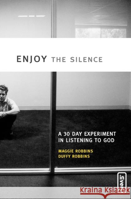 Enjoy the Silence: A 30-Day Experiment in Listening to God Robbins, Maggie 9780310259916 Zondervan Publishing Company - książka