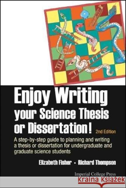 Enjoy Writing Your Science Thesis or Dissertation!: A Step-By-Step Guide to Planning and Writing a Thesis or Dissertation for Undergraduate and Gradua Elizabeth Fisher Richard Thompson 9781783264209 Imperial College Press - książka