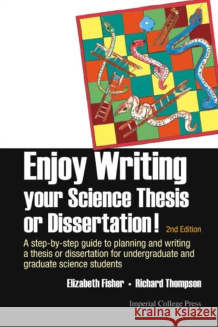Enjoy Writing Your Science Thesis or Dissertation!: A Step-By-Step Guide to Planning and Writing a Thesis or Dissertation for Undergraduate and Gradua Elizabeth Fisher Richard Thompson 9781783264216 Imperial College Press - książka