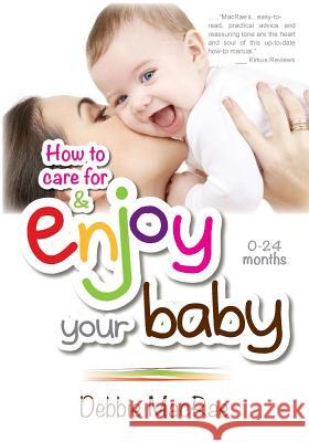 Enjoy Your Baby: How to care for and Enjoy Your Baby MacRae, Debbie 9781495990878 Createspace - książka