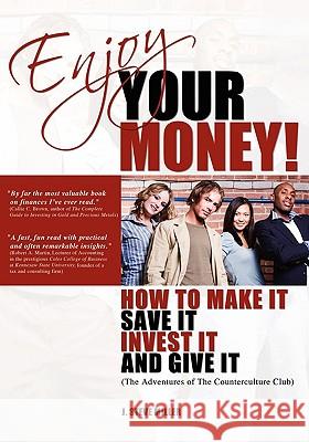 Enjoy Your Money!: How to Make It, Save It, Invest It and Give It J. Steve Miller 9780981875675 Wisdom Creek Press - książka