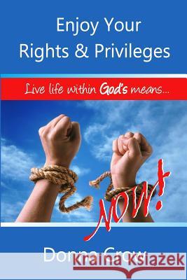 Enjoy Your Rights & Privileges Now: Live Within God's Means Donna Crow 9780615917696 Donna Crow - książka