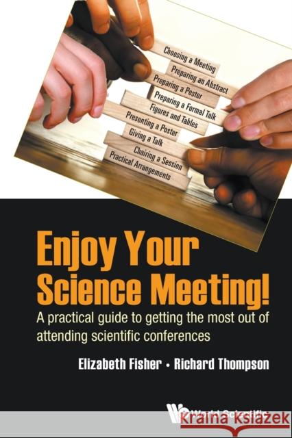 Enjoy Your Science Meeting!: A Practical Guide to Getting the Most Out of Attending Scientific Conferences Richard C. Thompson Elizabeth M. Fisher 9781786347350 World Scientific Publishing Europe Ltd - książka