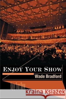 Enjoy Your Show Wade Bradford 9780595153411 Writer's Showcase Press - książka