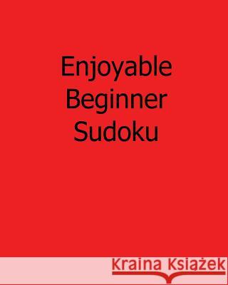 Enjoyable Beginner Sudoku: Fun, Large Print Sudoku Puzzles Terry Wright 9781482551914 Createspace - książka
