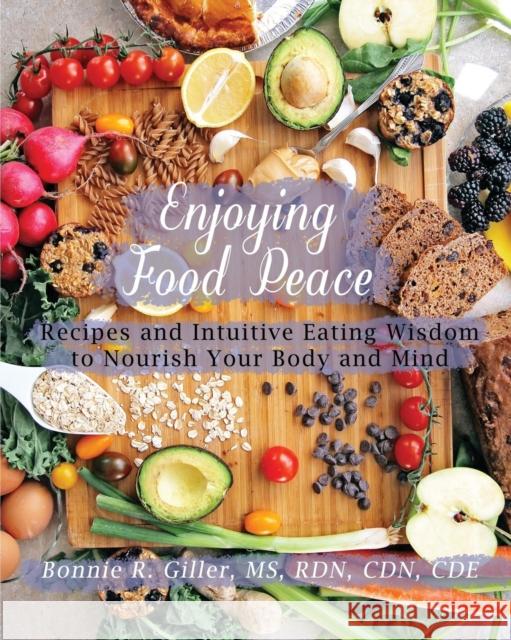 Enjoying Food Peace: Recipes and Intuitive Eating Wisdom to Nourish Your Body and Mind Bonnie R. Giller 9780578460048 Brg Dietetics & Nutrition, P.C. - książka