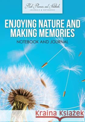 Enjoying Nature and Making Memories Notebook and Journal Flash Planners and Notebooks 9781683778493 Flash Planners and Notebooks - książka