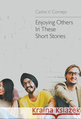 Enjoying Others in These Short Stories Carlos V. Cornejo 9781643981536 Litfire Publishing, LLC - książka