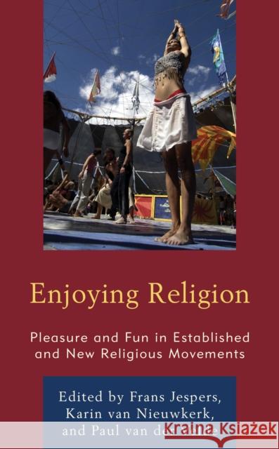 Enjoying Religion: Pleasure and Fun in Established and New Religious Movements Frans Jespers Karin Va Paul Va 9781498555012 Lexington Books - książka