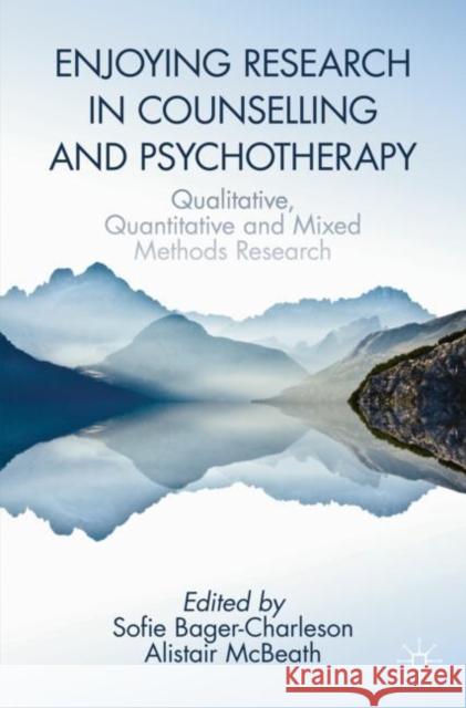 Enjoying Research in Counselling and Psychotherapy: Qualitative, Quantitative and Mixed Methods Research Bager-Charleson, Sofie 9783030551261 Palgrave MacMillan - książka