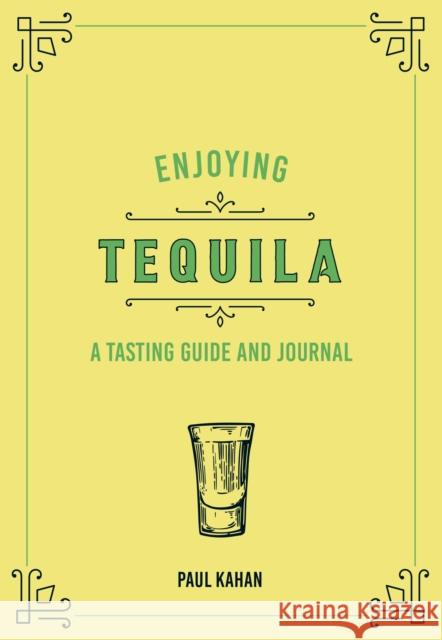 Enjoying Tequila: A Tasting Guide and Journal Frank Flannery 9780760375075 Quarto Publishing Group USA Inc - książka