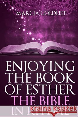 Enjoying the Book of Esther: The Bible in Rhyme Marcia Goldlist 9781495995606 Createspace - książka