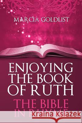 Enjoying the Book of Ruth: The Bible in Rhyme Marcia Goldlist 9781511848398 Createspace - książka