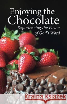 Enjoying the Chocolate: Experiencing the Power of God's Word Tessa Gaines 9781536964042 Createspace Independent Publishing Platform - książka