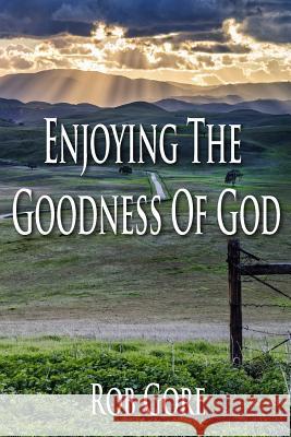 Enjoying the Goodness of God Rob Gore 9781530761142 Createspace Independent Publishing Platform - książka