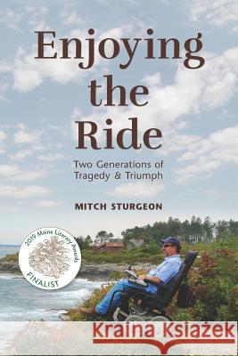 Enjoying the Ride: Two Generations of Tragedy and Triumph Mitch Sturgeon 9781732313705 Casco Bay Publishing, LLC - książka