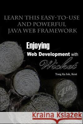 Enjoying Web Development with Wicket (4th edition) Tong, Kent Ka Iok 9781329496040 Lulu.com - książka