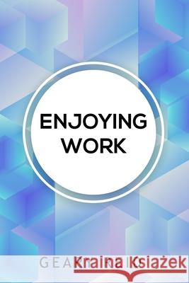 Enjoying Work: Everyone has struggled to find joy in the workplace. In Enjoying Work, Geary Reid provides insights on how to build a positive attitude and improve your work experience. Geary Reid 9789768305121 Reid's Learning Institute and Business Consul - książka