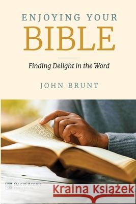 Enjoying Your Bible: Finding Delight in the Word John Brunt 9781676430957 Independently Published - książka