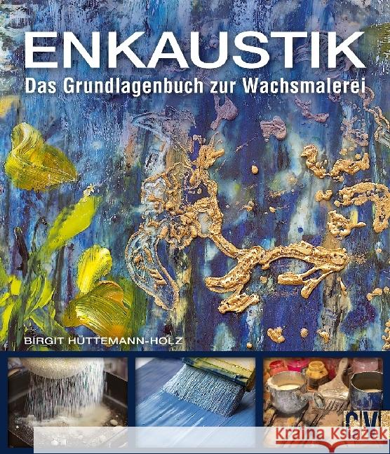 Enkaustik : Das Grundlagenbuch zur Wachsmalerei Hüttemann-Holz, Birgit 9783862303045 Christophorus-Verlag - książka