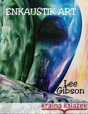 Enkaustik Art Lee Gibson 9781517156633 Createspace - książka