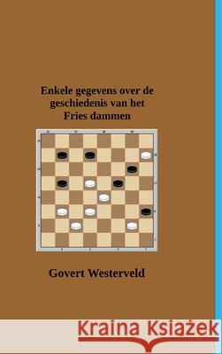 Enkele gegevens over de geschiedenis van het Fries dammen Govert Westerveld 9781716024450 Lulu.com - książka