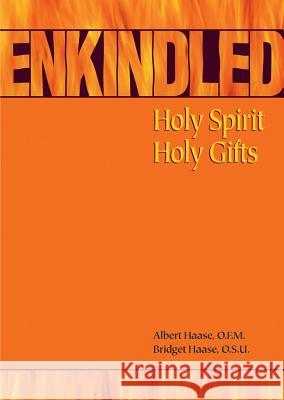 Enkindled: Holy Spirit, Holy Gifts Albert Haase Bridget Haase 9780867164091 Saint Anthony Messenger Press - książka