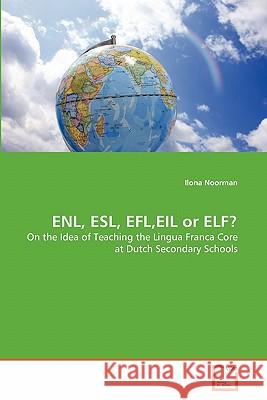ENL, ESL, EFL, EIL or ELF? Ilona Noorman 9783639355307 VDM Verlag - książka