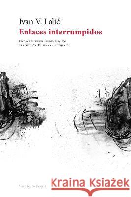 Enlaces interrumpidos Ivan V Lalic Dubravka Suznjevic  9788419693303 Vaso Roto Ediciones S.L - książka
