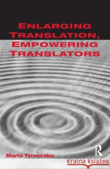 Enlarging Translation, Empowering Translators  9781900650663 St Jerome Publishing - książka