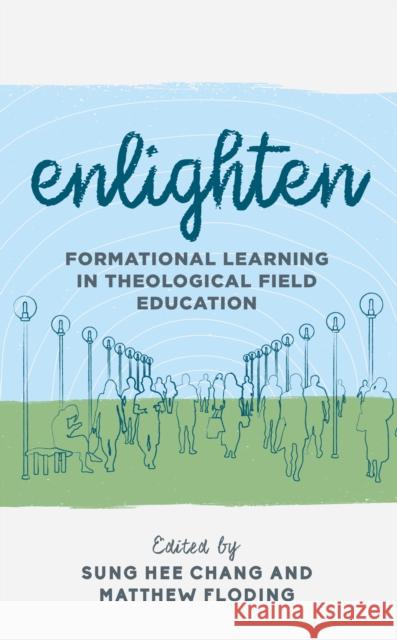 Enlighten: Formational Learning in Theological Field Education Matthew Floding Sung Hee Chang 9781538139646 Rowman & Littlefield Publishers - książka