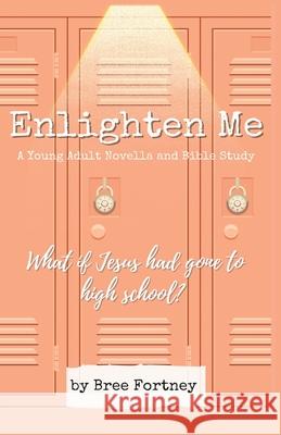 Enlighten Me: A Young Adult Novella and Bible Study Bree Fortney 9781952681721 Marcon Press - książka