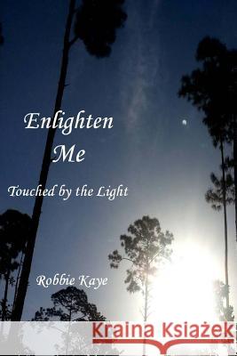 Enlighten Me: Touched by the Light Robbie Kaye 9781499277418 Createspace - książka
