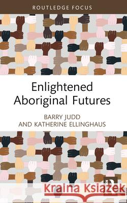 Enlightened Aboriginal Futures Katherine (La Trobe University, Australia) Ellinghaus 9781032251189 Routledge - książka