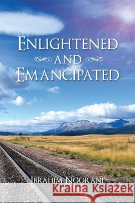 Enlightened and Emancipated Ibrahim Noorani 9781481714716 Authorhouse - książka