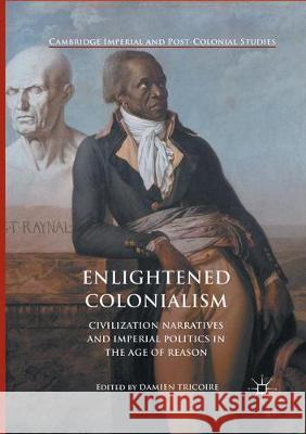 Enlightened Colonialism: Civilization Narratives and Imperial Politics in the Age of Reason Tricoire, Damien 9783319853611 Palgrave MacMillan - książka