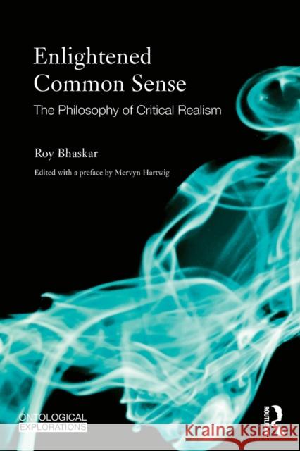 Enlightened Common Sense: The Philosophy of Critical Realism Bhaskar, Roy 9780415583794 Taylor & Francis - książka