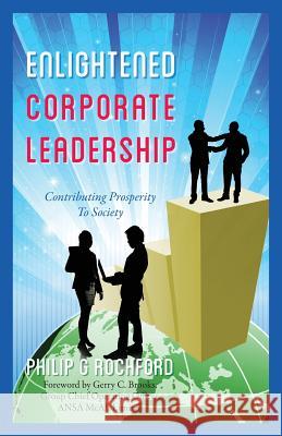 Enlightened Corporate Leadership: Contributing Prosperity To Society Rochford, Philip G. 9781478713067 Outskirts Press - książka