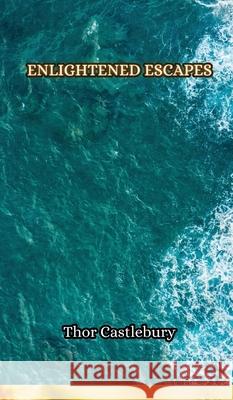 Enlightened Escapes Thor Castlebury 9789916855317 Creative Arts Management Ou - książka