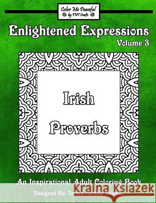 Enlightened Expressions Adult Coloring Book, Volume 3: Irish Proverbs Teresa Nichole Thomas 9781544831220 Createspace Independent Publishing Platform - książka