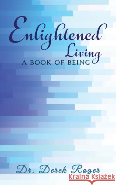 Enlightened Living: A Book of Being Dr. Derek Roger 9781398442917 Austin Macauley Publishers - książka