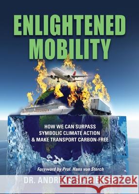 Enlightened Mobility: How we can surpass symbolic climate action & make transport carbon-free Dr Andreas Schneider 9781647194048 Booklocker.com - książka