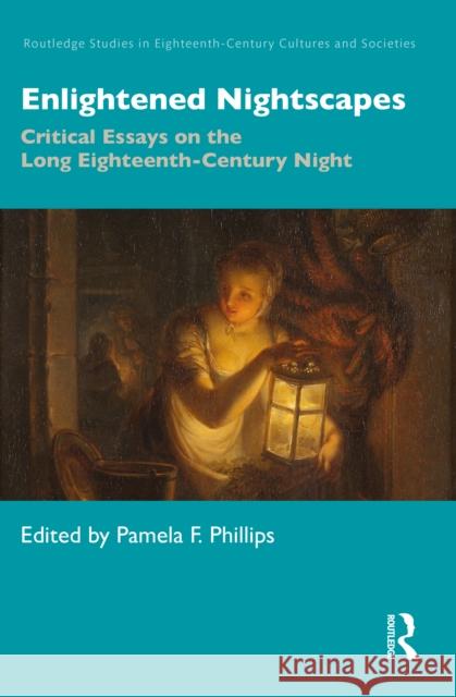 Enlightened Nightscapes: Critical Essays on the Long Eighteenth-Century Night Pamela F. Phillips 9780367529697 Taylor & Francis Ltd - książka