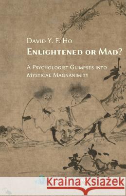 Enlightened or Mad? a Psychologist Glimpses Into Mystical Magnanimity David y F Ho   9781937570514 Dignity Press - książka