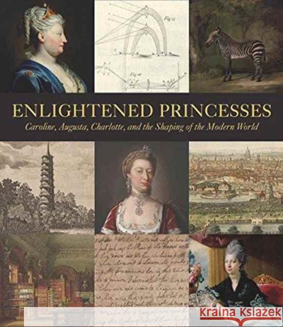 Enlightened Princesses: Caroline, Augusta, Charlotte, and the Shaping of the Modern World Marschner, Joanna 9780300217100 John Wiley & Sons - książka