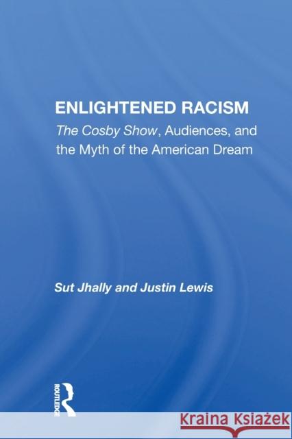 Enlightened Racism: The Cosby Show, Audiences, And The Myth Of The American Dream Jhally, Sut 9780367154356 Routledge - książka