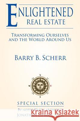 Enlightened Real Estate: Transforming Ourselves and the World Around Us Scherr B. Barry Lipman Jonathan 9780578179575 Sundar Corporation - książka