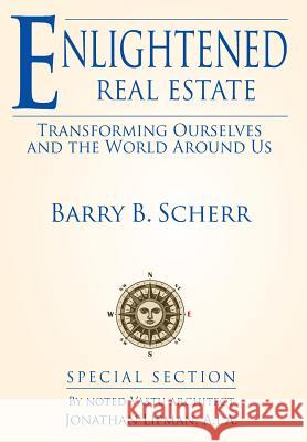 Enlightened Real Estate: Transforming Ourselves and The World Around Us Scherr, Barry B. 9780998130903 Sundar Corporation - książka