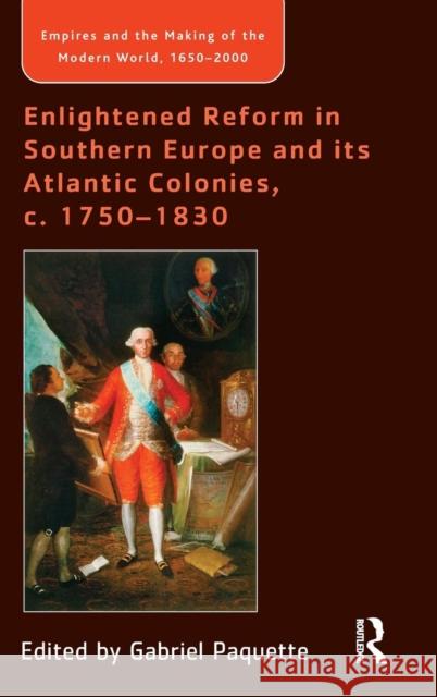 Enlightened Reform in Southern Europe and its Atlantic Colonies, c. 1750-1830  9780754664253 Ashgate Publishing Limited - książka